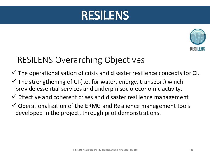 RESILENS Overarching Objectives ü The operationalisation of crisis and disaster resilience concepts for CI.