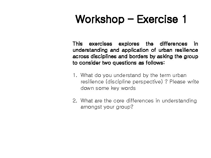 Workshop – Exercise 1 This exercises explores the differences in understanding and application of
