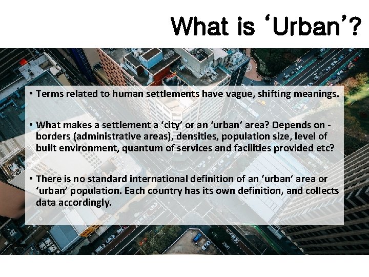 What is ‘Urban’? • Terms related to human settlements have vague, shifting meanings. •