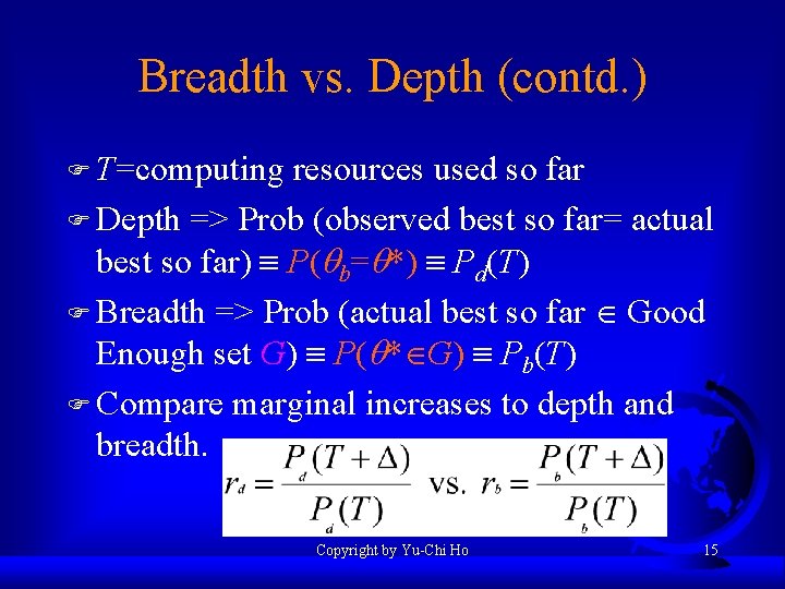 Breadth vs. Depth (contd. ) F T=computing resources used so far F Depth =>
