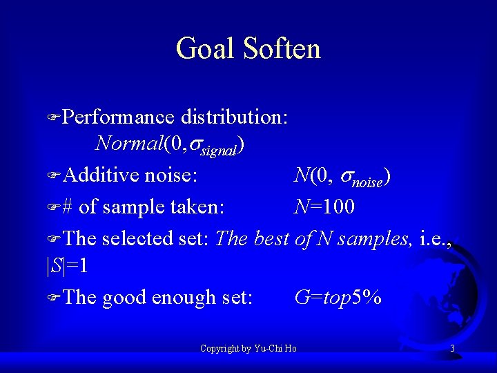 Goal Soften FPerformance distribution: Normal(0, ssignal) FAdditive noise: N(0, snoise) F# of sample taken: