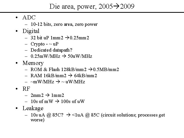 Die area, power, 2005 2009 • ADC – 10 -12 bits, zero area, zero