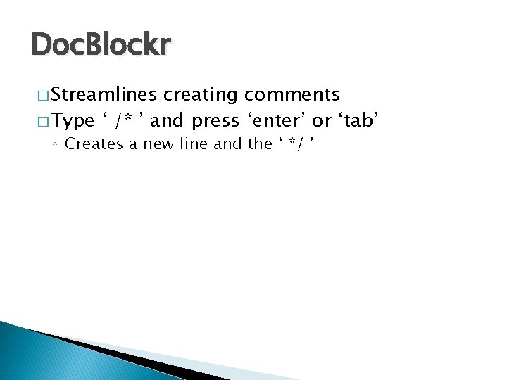 Doc. Blockr � Streamlines creating comments � Type ‘ /* ’ and press ‘enter’