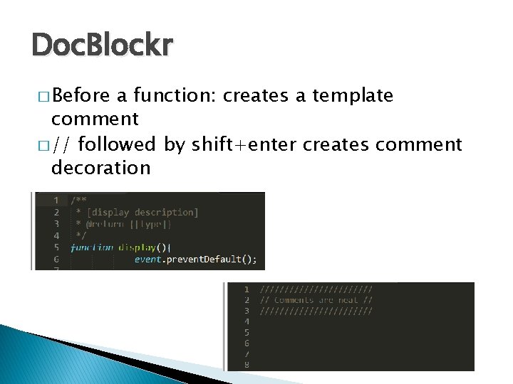 Doc. Blockr � Before a function: creates a template comment � // followed by