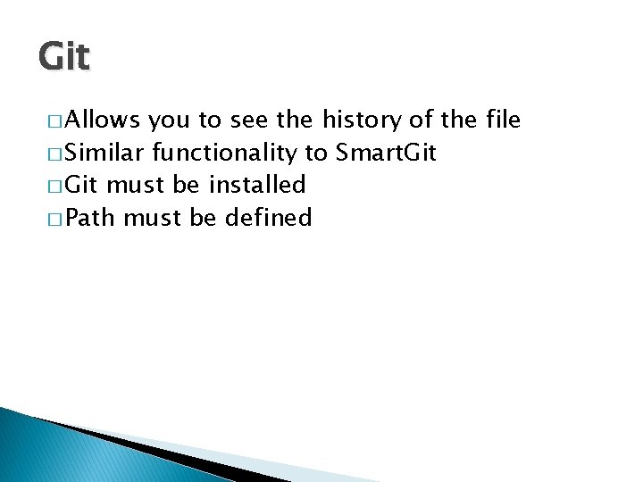 Git � Allows you to see the history of the file � Similar functionality