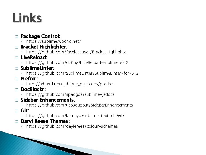 Links � Package Control: ◦ https: //sublime. wbond. net/ � Bracket Highlighter: ◦ https:
