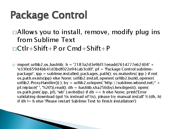 Package Control � Allows you to install, remove, modify plug ins from Sublime Text