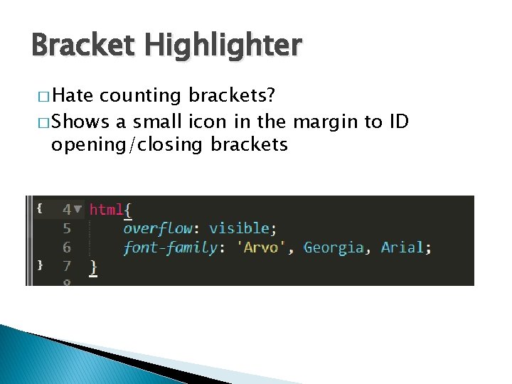 Bracket Highlighter � Hate counting brackets? � Shows a small icon in the margin