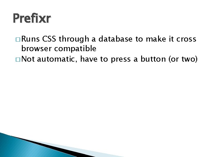 Prefixr � Runs CSS through a database to make it cross browser compatible �