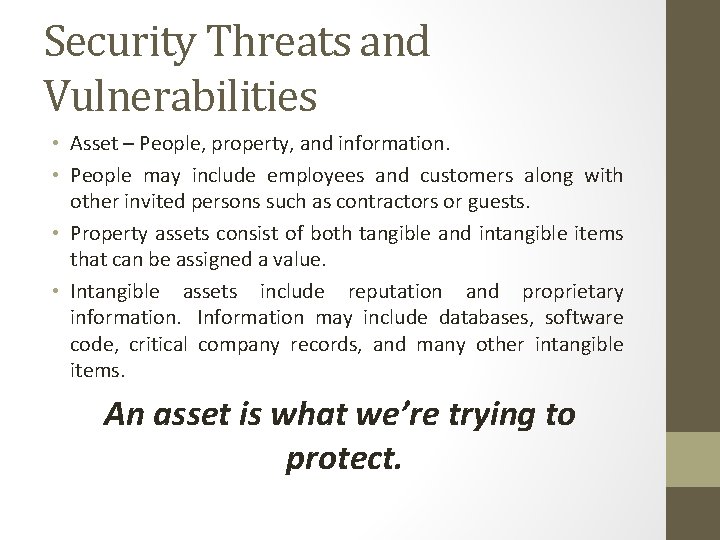 Security Threats and Vulnerabilities • Asset – People, property, and information. • People may