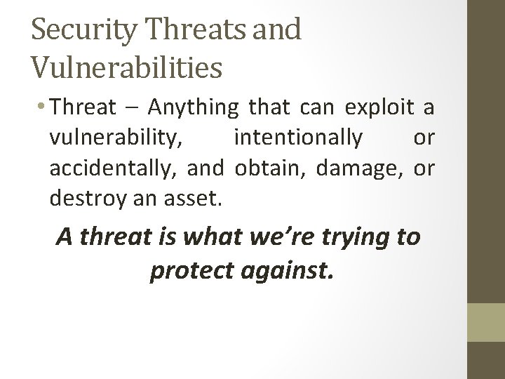 Security Threats and Vulnerabilities • Threat – Anything that can exploit a vulnerability, intentionally