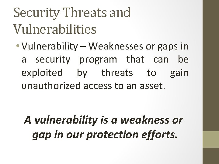 Security Threats and Vulnerabilities • Vulnerability – Weaknesses or gaps in a security program