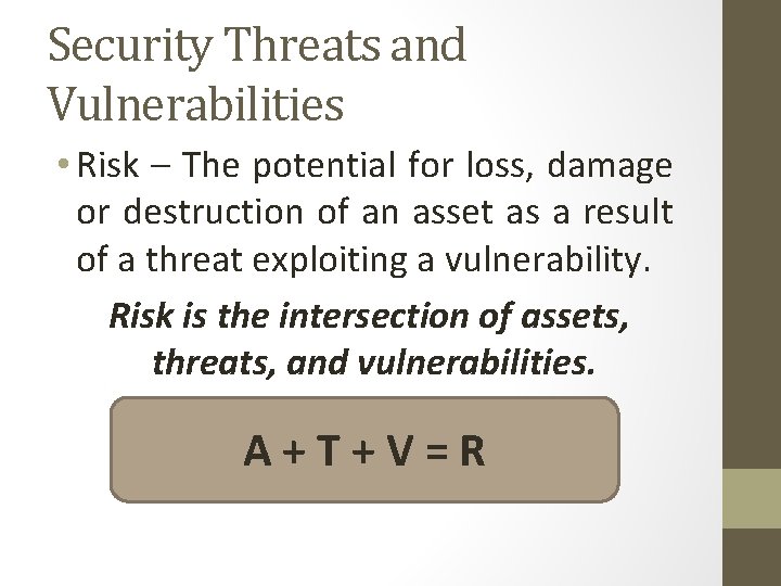 Security Threats and Vulnerabilities • Risk – The potential for loss, damage or destruction