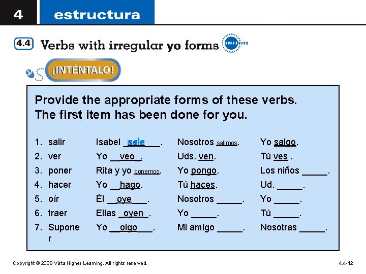 Provide the appropriate forms of these verbs. The first item has been done for