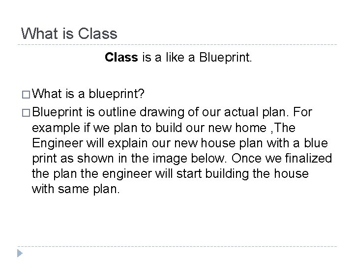 What is Class is a like a Blueprint. � What is a blueprint? �