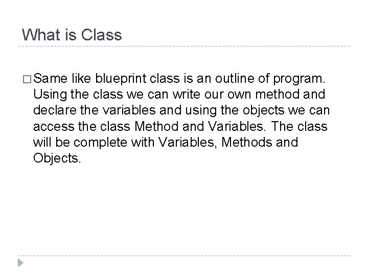 What is Class � Same like blueprint class is an outline of program. Using