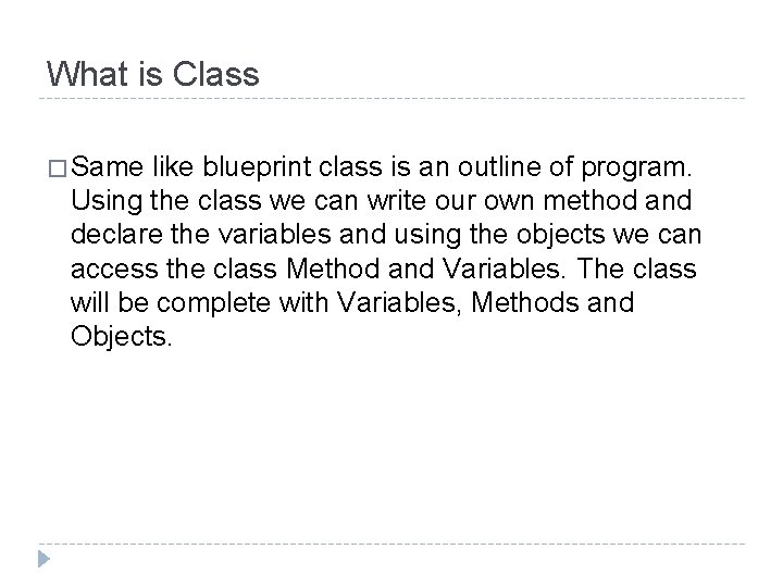 What is Class � Same like blueprint class is an outline of program. Using What is Class � Same like blueprint class is an outline of program. Using