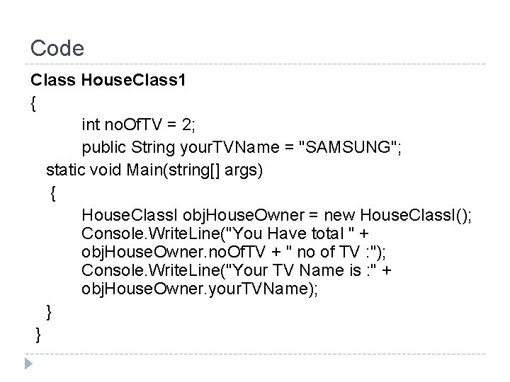 Code Class House. Class 1 { int no. Of. TV = 2; public String