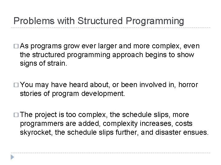 Problems with Structured Programming � As programs grow ever larger and more complex, even