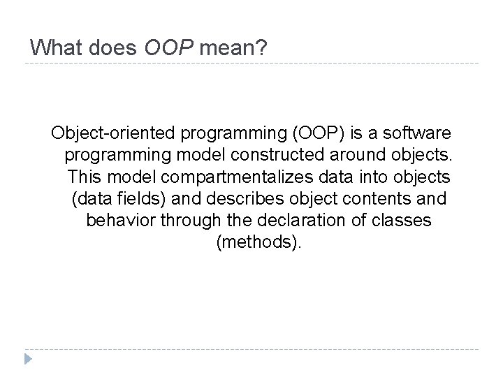 What does OOP mean? Object-oriented programming (OOP) is a software programming model constructed around