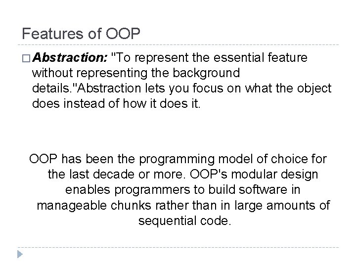 Features of OOP � Abstraction: "To represent the essential feature without representing the background