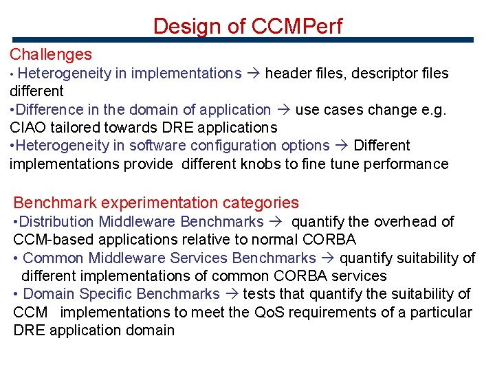 Design of CCMPerf Challenges • Heterogeneity in implementations header files, descriptor files different •