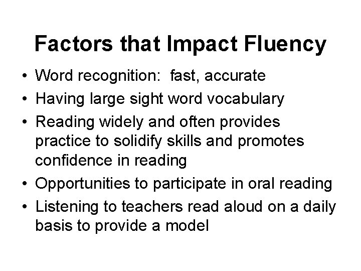 Factors that Impact Fluency • Word recognition: fast, accurate • Having large sight word