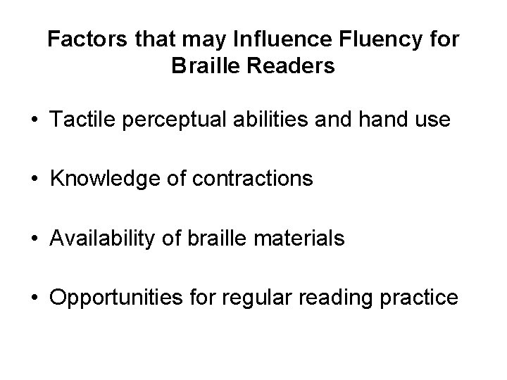 Factors that may Influence Fluency for Braille Readers • Tactile perceptual abilities and hand