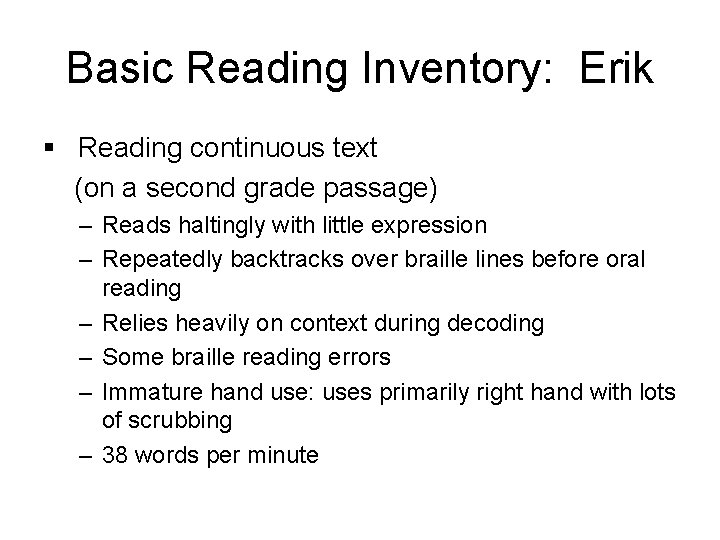 Basic Reading Inventory: Erik § Reading continuous text (on a second grade passage) –