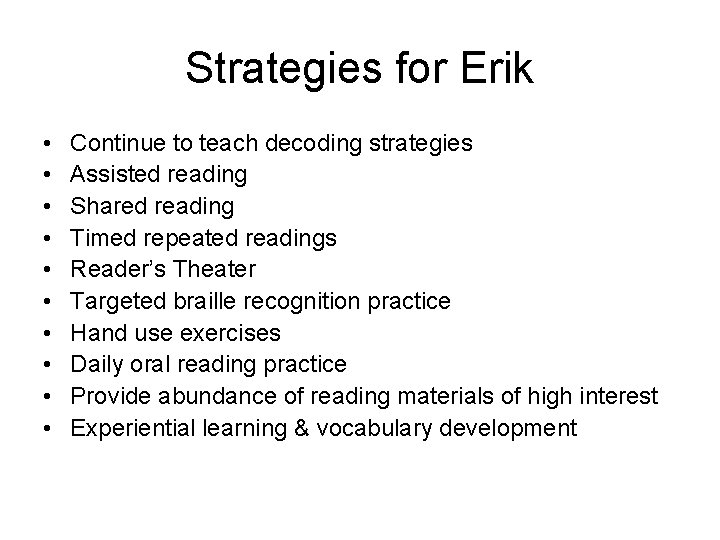Strategies for Erik • • • Continue to teach decoding strategies Assisted reading Shared