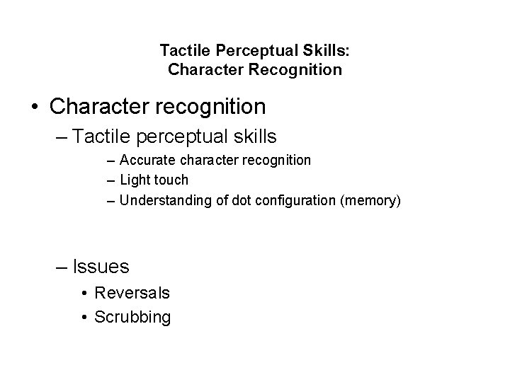 Tactile Perceptual Skills: Character Recognition • Character recognition – Tactile perceptual skills – Accurate