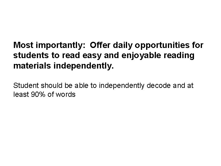 Most importantly: Offer daily opportunities for students to read easy and enjoyable reading materials