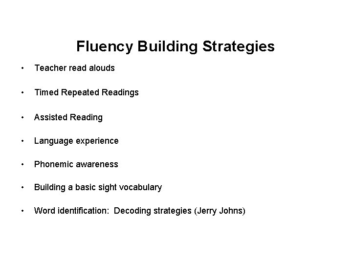 Fluency Building Strategies • Teacher read alouds • Timed Repeated Readings • Assisted Reading