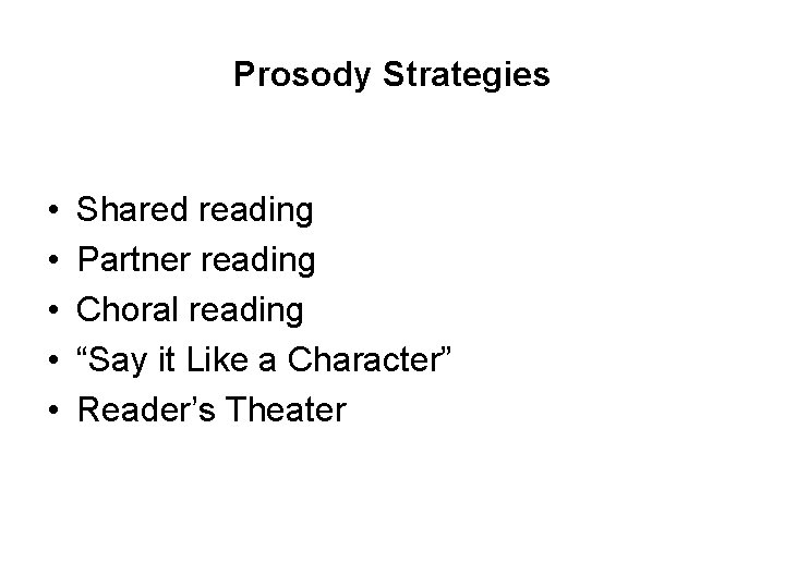 Prosody Strategies • • • Shared reading Partner reading Choral reading “Say it Like