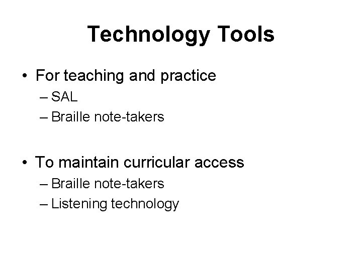 Technology Tools • For teaching and practice – SAL – Braille note-takers • To