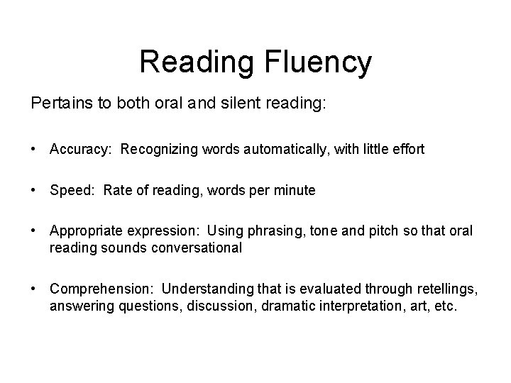 Reading Fluency Pertains to both oral and silent reading: • Accuracy: Recognizing words automatically,