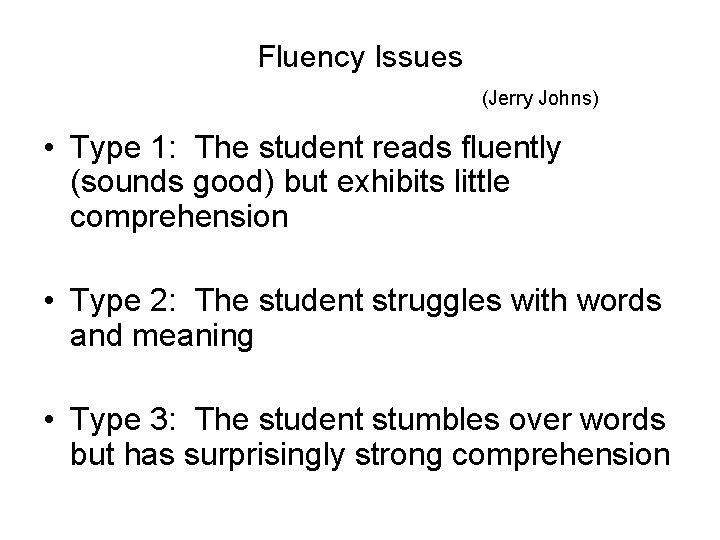 Fluency Issues (Jerry Johns) • Type 1: The student reads fluently (sounds good) but