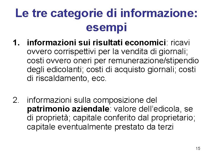 Le tre categorie di informazione: esempi 1. informazioni sui risultati economici: ricavi ovvero corrispettivi