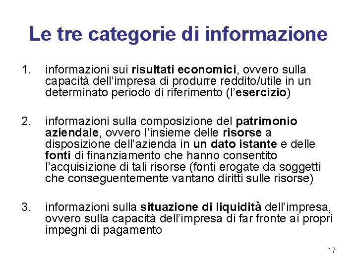 Le tre categorie di informazione 1. informazioni sui risultati economici, ovvero sulla capacità dell’impresa