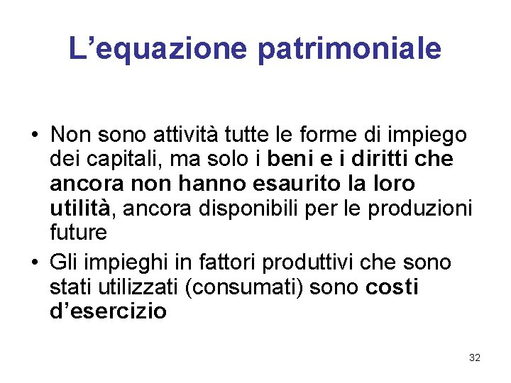 L’equazione patrimoniale • Non sono attività tutte le forme di impiego dei capitali, ma