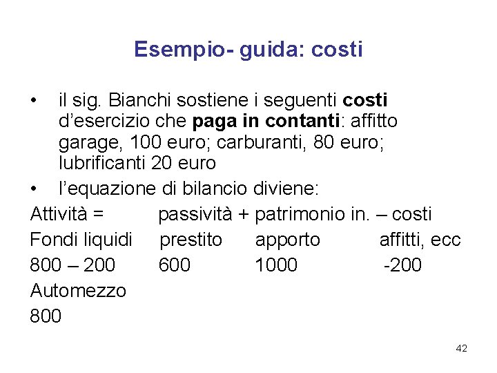 Esempio- guida: costi • il sig. Bianchi sostiene i seguenti costi d’esercizio che paga