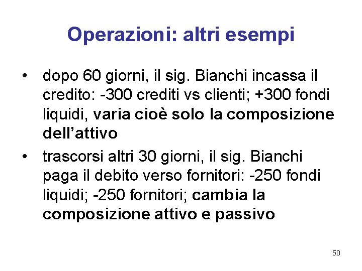 Operazioni: altri esempi • dopo 60 giorni, il sig. Bianchi incassa il credito: -300