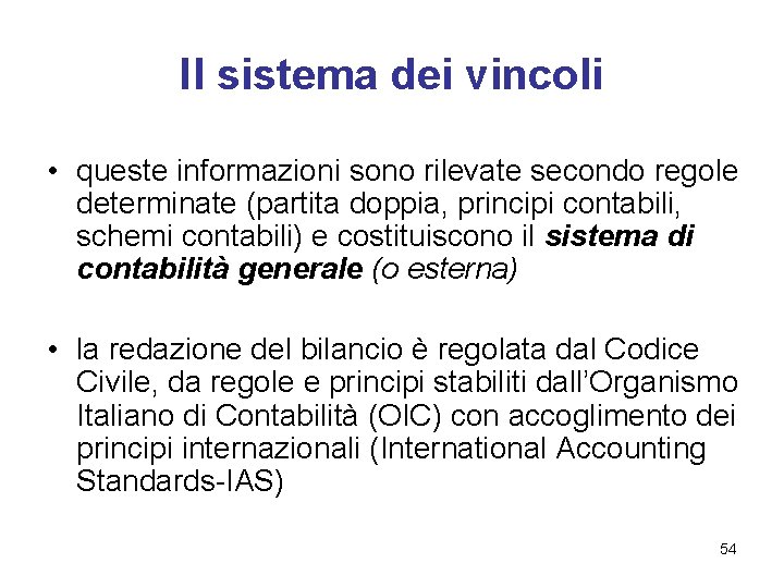 Il sistema dei vincoli • queste informazioni sono rilevate secondo regole determinate (partita doppia,