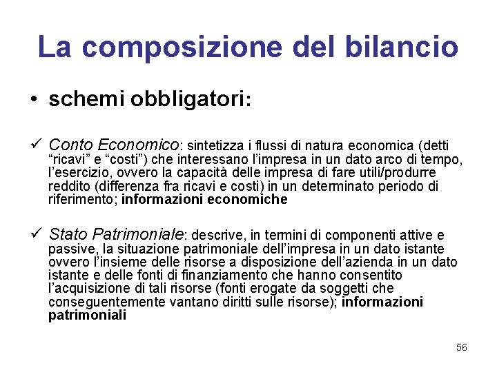 La composizione del bilancio • schemi obbligatori: ü Conto Economico: sintetizza i flussi di
