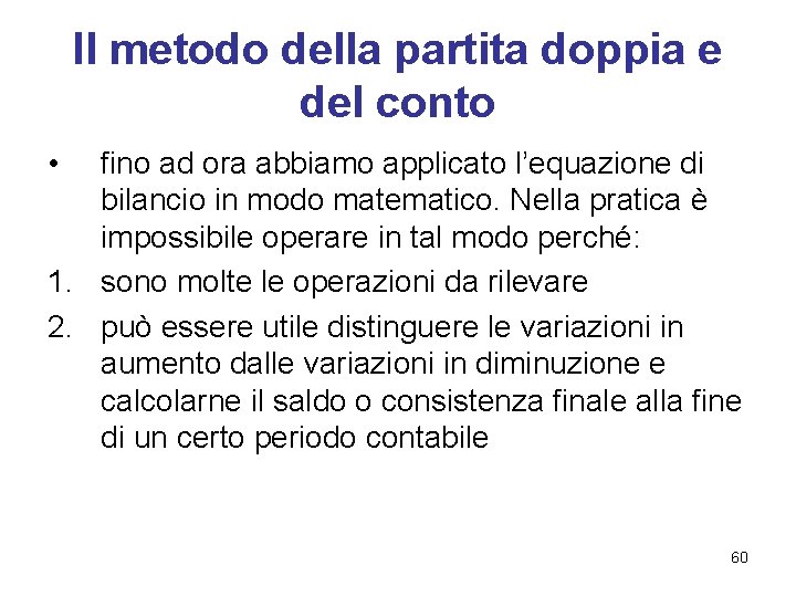 Il metodo della partita doppia e del conto • fino ad ora abbiamo applicato