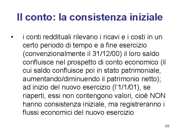 Il conto: la consistenza iniziale • i conti reddituali rilevano i ricavi e i