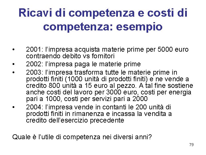 Ricavi di competenza e costi di competenza: esempio • • 2001: l’impresa acquista materie