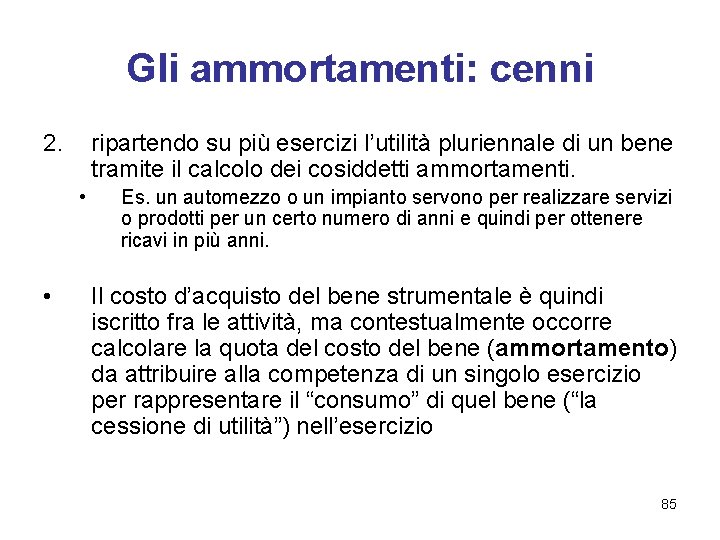 Gli ammortamenti: cenni 2. ripartendo su più esercizi l’utilità pluriennale di un bene tramite