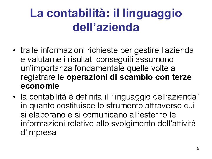 La contabilità: il linguaggio dell’azienda • tra le informazioni richieste per gestire l’azienda e