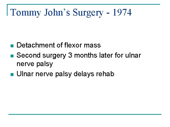 Tommy John’s Surgery - 1974 n n n Detachment of flexor mass Second surgery